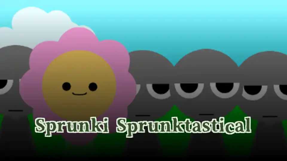 Sprunki Sprunktastical